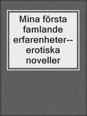 cover image of Mina första famlande erfarenheter--erotiska noveller