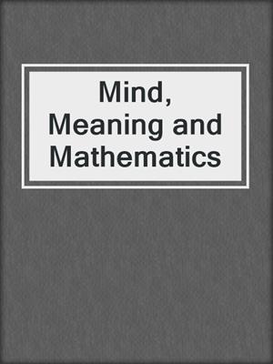Mind, Meaning and Mathematics