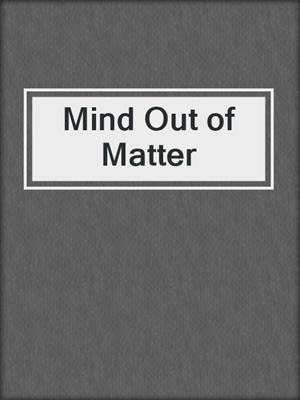 Mind Out of Matter
