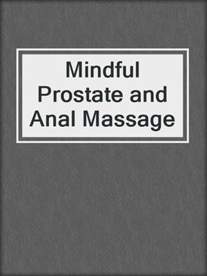 Mindful Prostate and Anal Massage