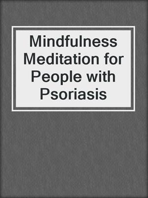 Mindfulness Meditation for People with Psoriasis