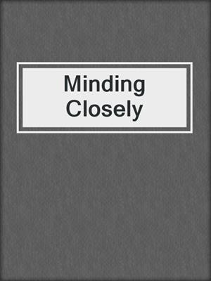 Minding Closely