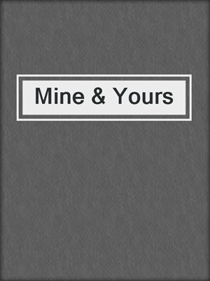 cover image of Mine & Yours