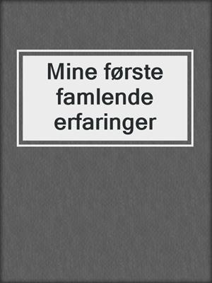 cover image of Mine første famlende erfaringer