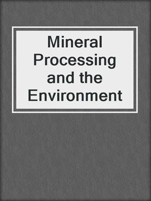 Mineral Processing and the Environment