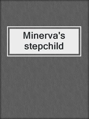 Minerva's stepchild