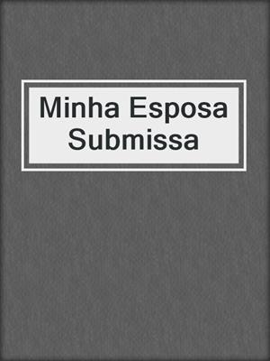 cover image of Minha Esposa Submissa