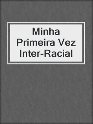 cover image of Minha Primeira Vez Inter-Racial