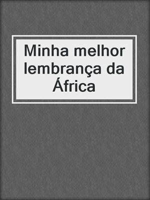 cover image of Minha melhor lembrança da África