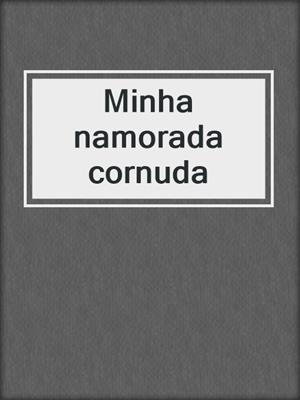 cover image of Minha namorada cornuda