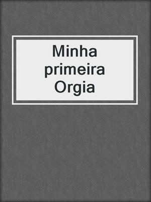 cover image of Minha primeira Orgia