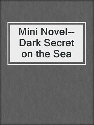 cover image of Mini Novel--Dark Secret on the Sea