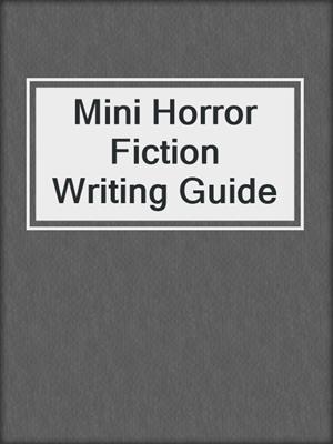 cover image of Mini Horror Fiction Writing Guide