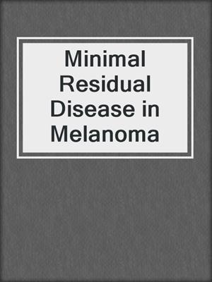 Minimal Residual Disease in Melanoma