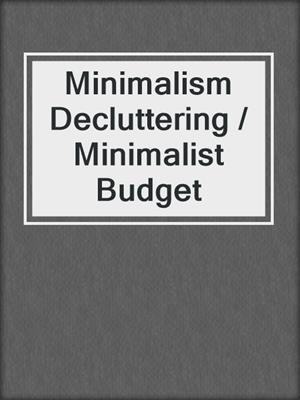 Minimalism Decluttering / Minimalist Budget