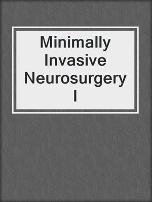 Minimally Invasive Neurosurgery I