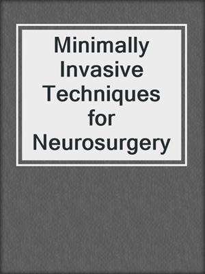 Minimally Invasive Techniques for Neurosurgery