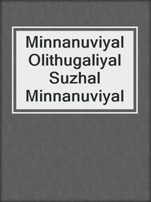 cover image of Minnanuviyal Olithugaliyal Suzhal Minnanuviyal