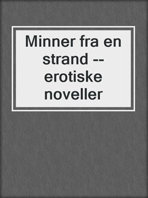 cover image of Minner fra en strand --erotiske noveller