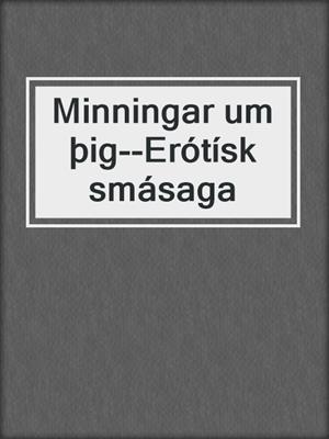 cover image of Minningar um þig--Erótísk smásaga