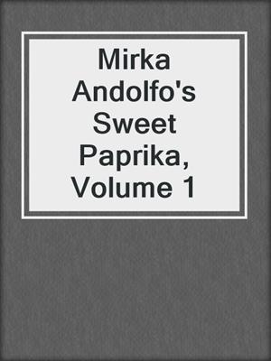 cover image of Mirka Andolfo's Sweet Paprika, Volume 1