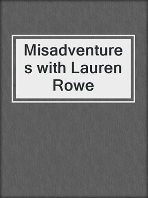cover image of Misadventures with Lauren Rowe