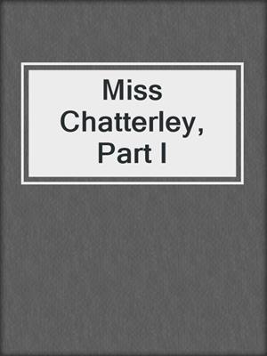 Miss Chatterley, Part I