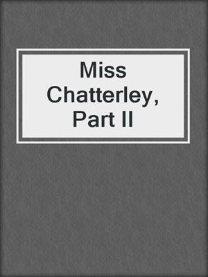 Miss Chatterley, Part II