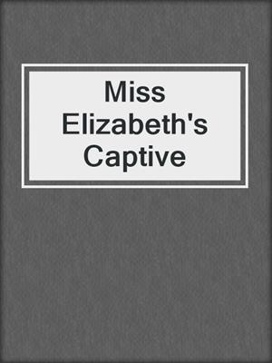 Miss Elizabeth's Captive