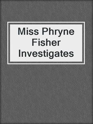 cover image of Miss Phryne Fisher Investigates