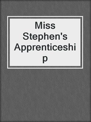 Miss Stephen's Apprenticeship