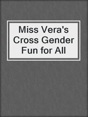 cover image of Miss Vera's Cross Gender Fun for All