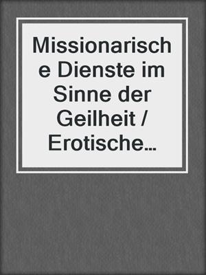 cover image of Missionarische Dienste im Sinne der Geilheit / Erotische Geschichte