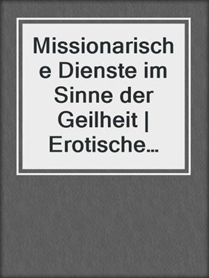 cover image of Missionarische Dienste im Sinne der Geilheit | Erotische Geschichte