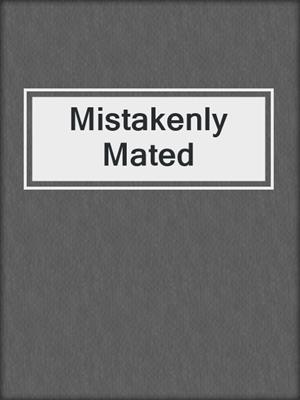 cover image of Mistakenly Mated