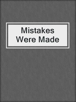 cover image of Mistakes Were Made