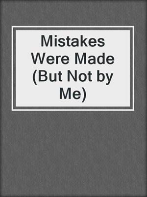 Mistakes Were Made (But Not by Me): Why We Justify Foolish