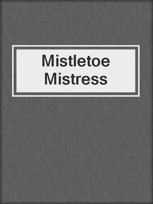cover image of Mistletoe Mistress