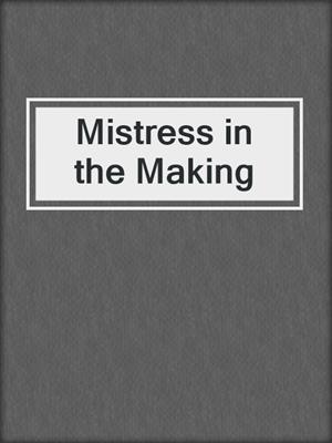 cover image of Mistress in the Making