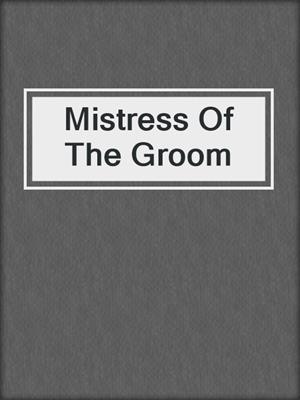 cover image of Mistress Of The Groom