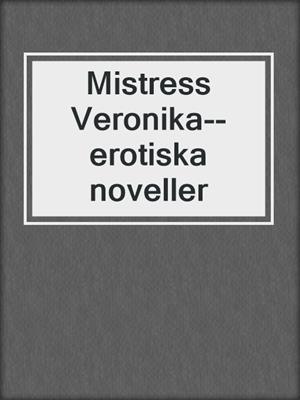 cover image of Mistress Veronika--erotiska noveller