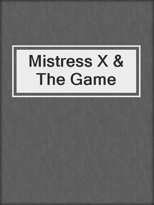 cover image of Mistress X & The Game