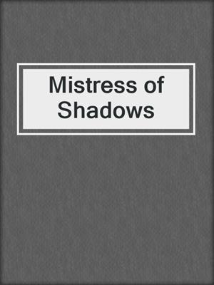 cover image of Mistress of Shadows