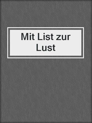 cover image of Mit List zur Lust