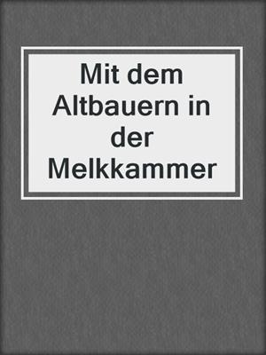cover image of Mit dem Altbauern in der Melkkammer