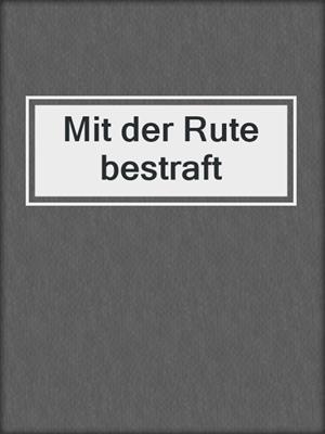 cover image of Mit der Rute bestraft