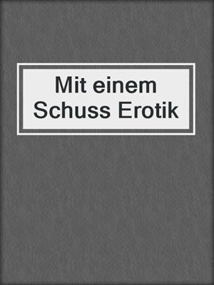 cover image of Mit einem Schuss Erotik