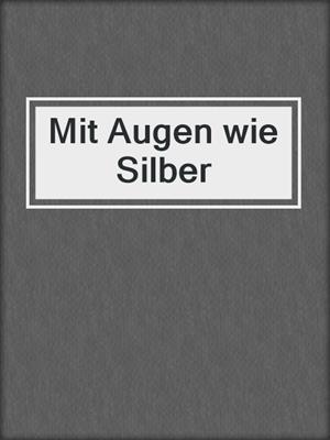 cover image of Mit Augen wie Silber