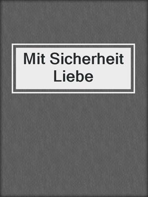 cover image of Mit Sicherheit Liebe