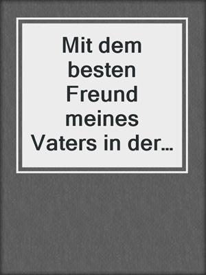 cover image of Mit dem besten Freund meines Vaters in der Sauna